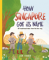 How Singapore Got Its Name: 12 Traditional Tales From The Lion City