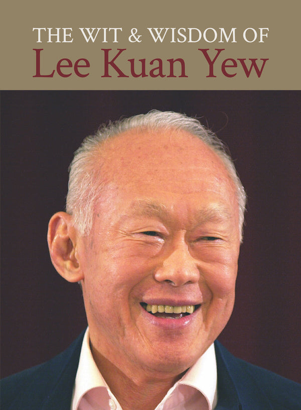 Wit And Wisdom Of Lee Kuan Yew, The (1923-2015)